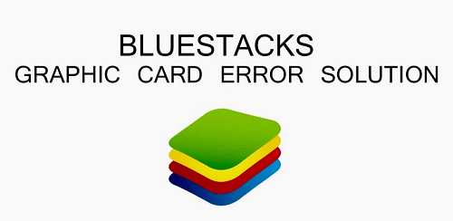 Bluestacks Graphic Card Error (Solved)